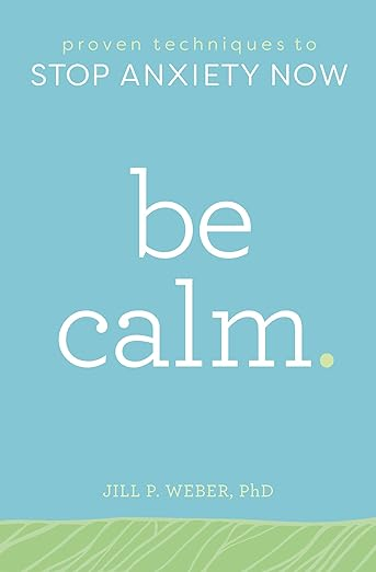 "Be Calm" by Jill Weber, Ph.D