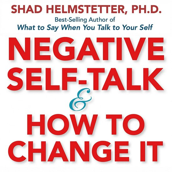 Negative Self-Talk and How to Change It" by Shad Helmstetter, Ph.D